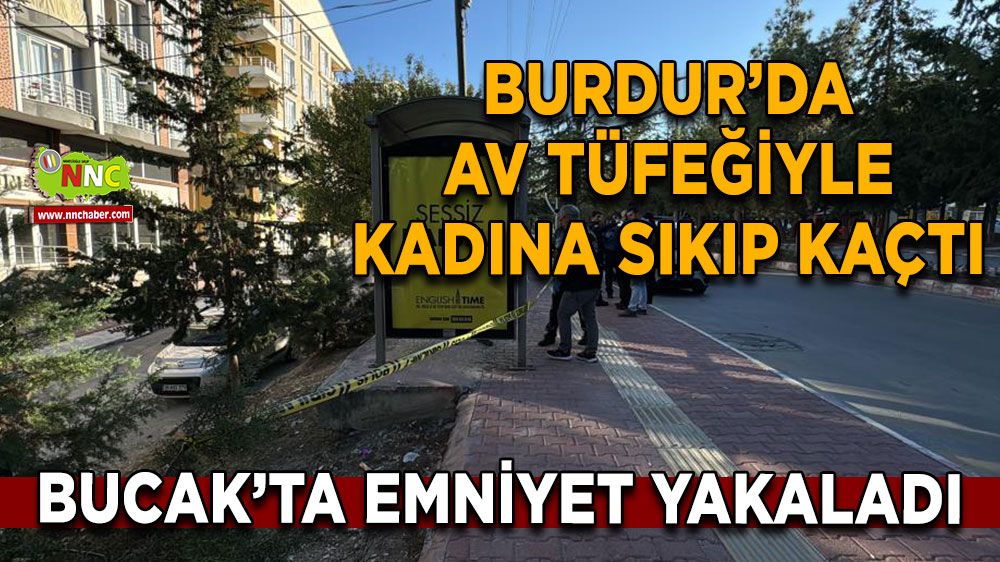 Burdur'da Silahlı saldırı Olayına karışan  zanlı Bucak'ta yakalandı