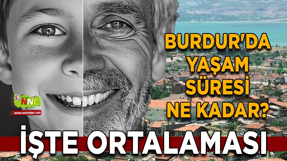 Burdur'da yaşam süresi ne kadar? Burdurlular ne kadar yaşıyor? İşte rakamlar