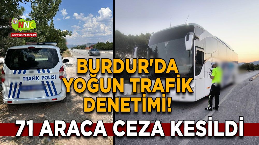 Burdur'da yoğun trafik denetimi! 71 araca ceza kesildi