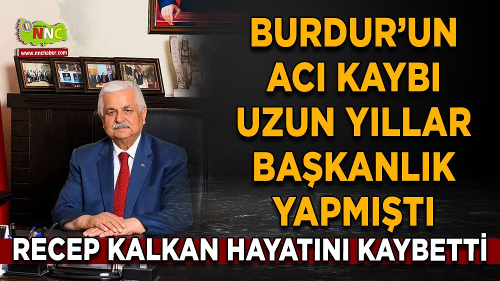 Burdur'un acı günü! Recep Kalkan yaşamını yitirdi