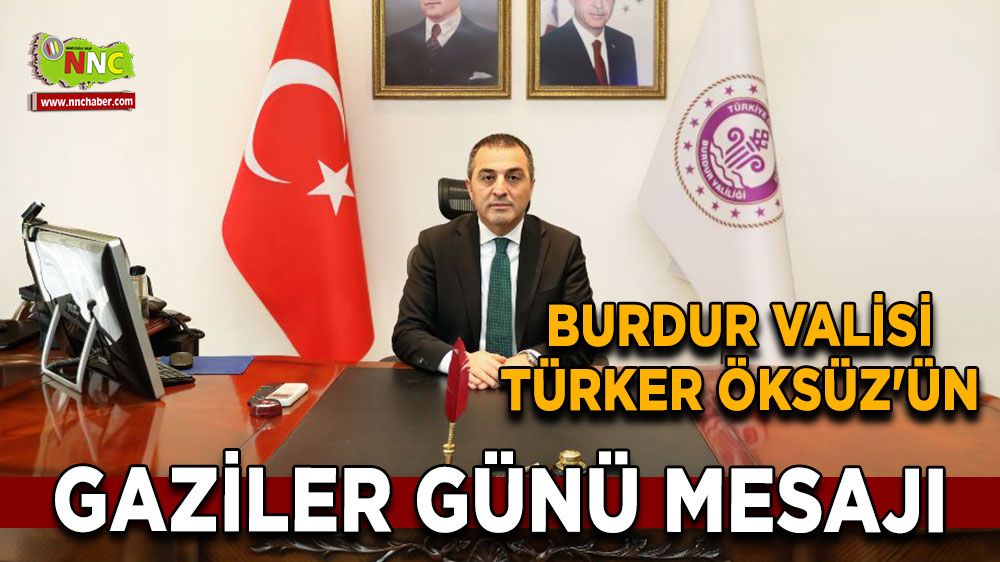 Burdur Valisi Öksüz: Gazilerimiz vatanseverliğin ve kahramanlığın yaşayan abideleridir