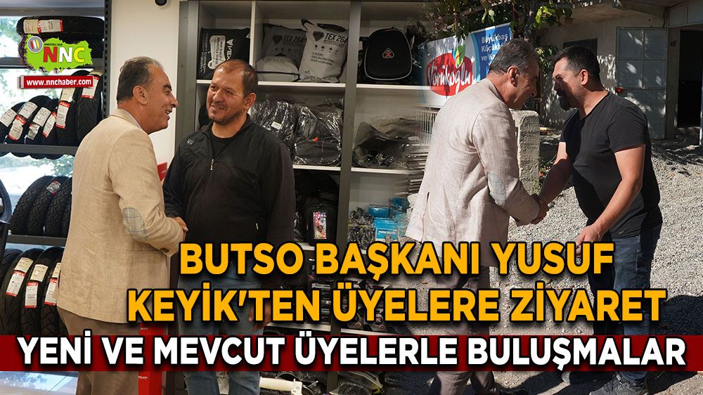 BUTSO Başkanı Yusuf Keyik'ten Üyelere Ziyaret