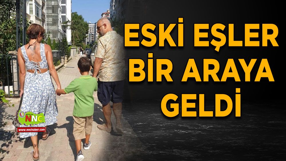 Eski eşler bir araya geldi