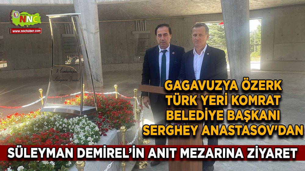 Gagavuzya Özerk Türk Yeri Komrat Belediye Başkanı Serghey Anastasov'dan Süleyman Demirel’in anıt mezarına ziyaret