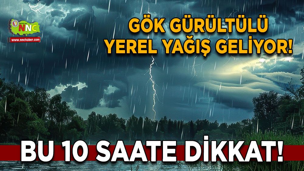 Gök gürültülü yerel yağış geliyor! Meteoroloji bu 10 saate dikkat çekti