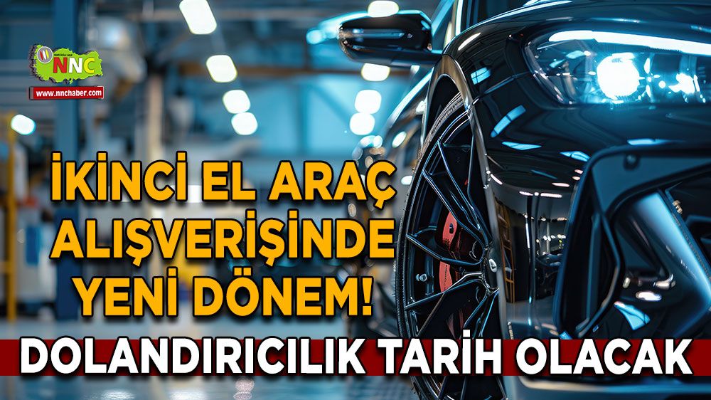 İkinci el araç alışverişinde yeni dönem! Dolandırıcılık tarih olacak