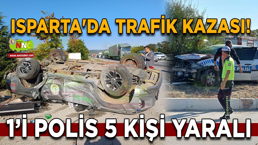 Isparta'da trafik kazası! Polis ve vatandaşlar yaralandı