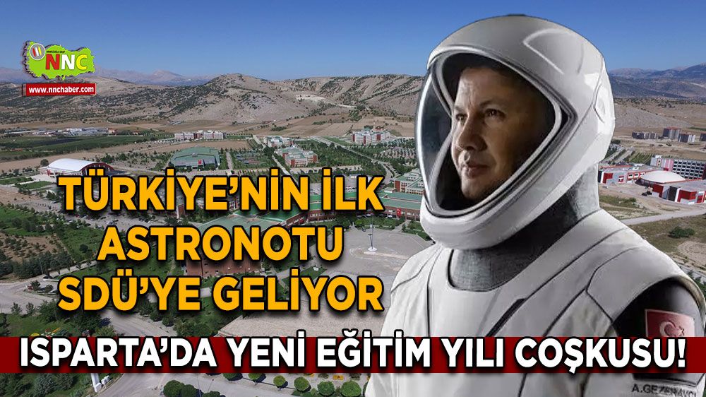 Isparta’da Yeni Eğitim Yılı Coşkusu! Türkiye’nin İlk Astronotu SDÜ’ye Geliyor