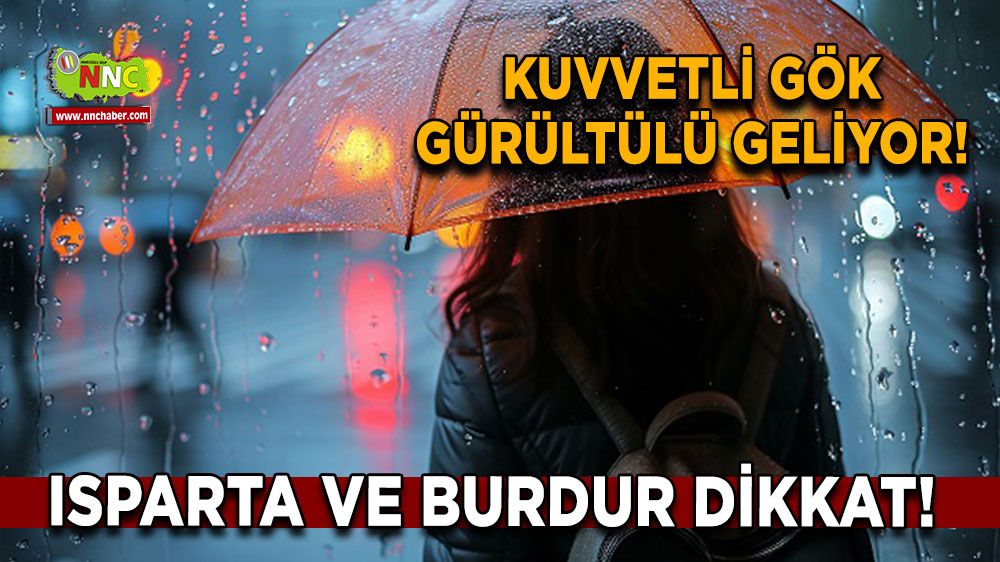 Isparta ve Burdur dikkat! Kuvvetli gök gürültülü geliyor! Sağanak yağış uyarısı verildi