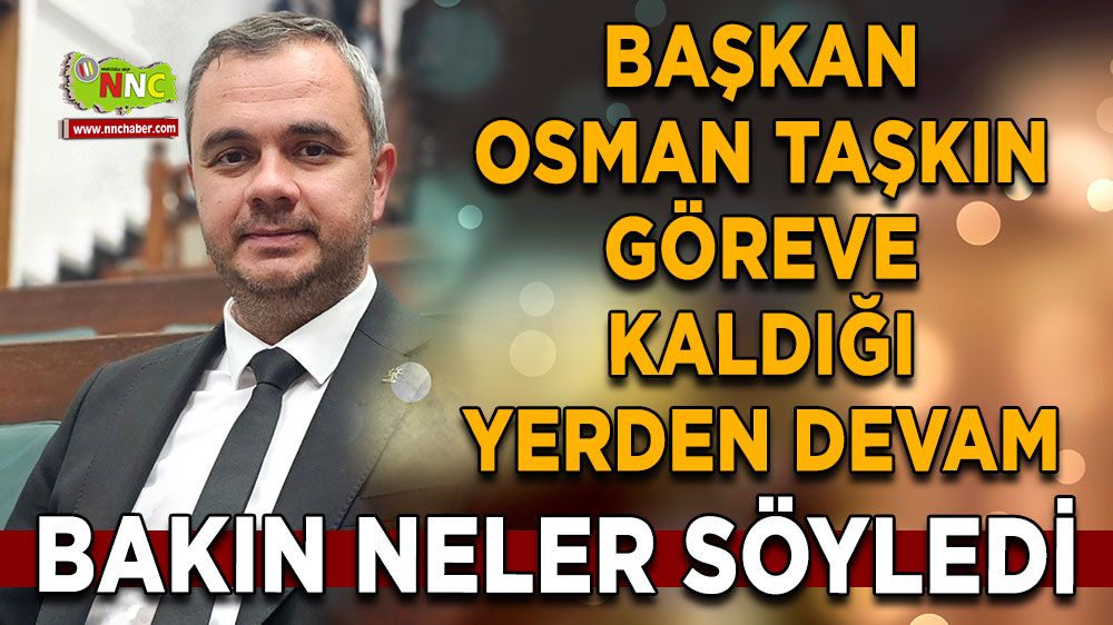 İstifası kabul edilmemişti Başkan Osman Taşkın'dan ilk açıklama