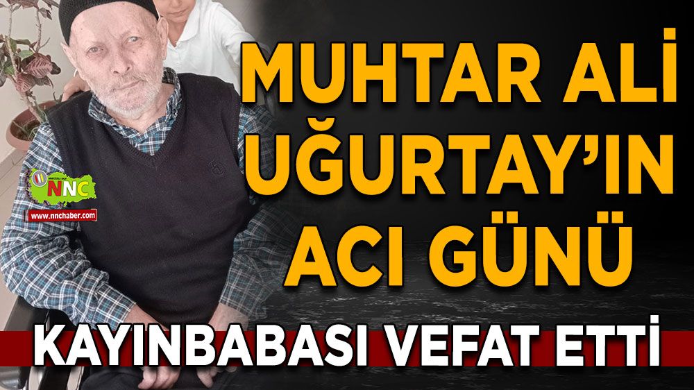 Muhtar Ali Uğurtay'ın acı günü! Kayınbabası hayatını kaybetti