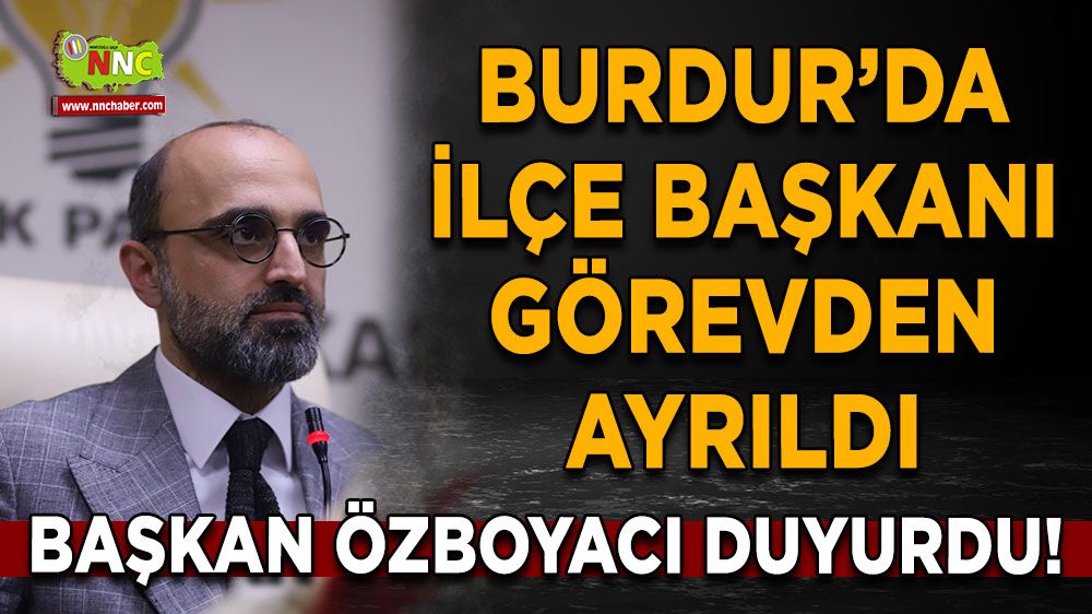 Mustafa Özboyacı duyurdu! İlçe başkanı görevden ayrıldı