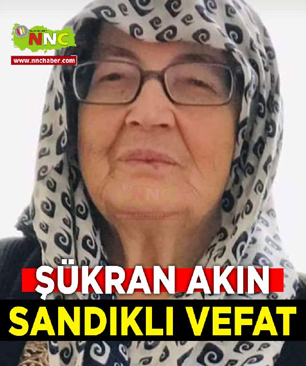 Sandıklı Vefat Şükran Akın