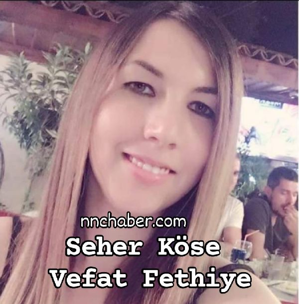 Seher Köse vefat Fethiye 