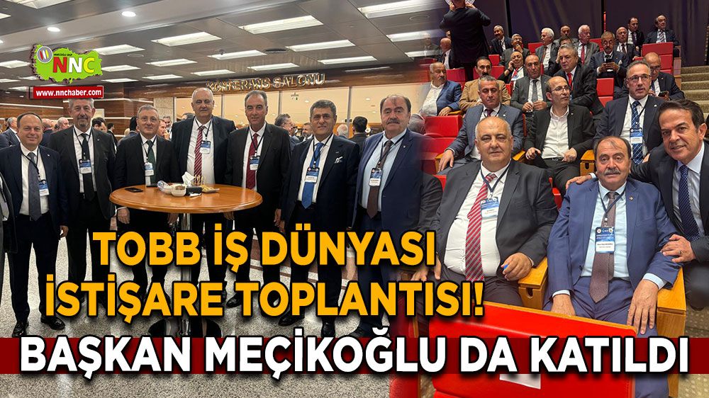 TOBB İş Dünyası istişare toplantısı! Başkan Meçikoğlu da katıldı