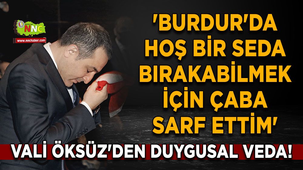 Türker Öksüz'den duygusal veda! 'Burdur'da hoş bir seda bırakabilmek için çaba sarf ettim'