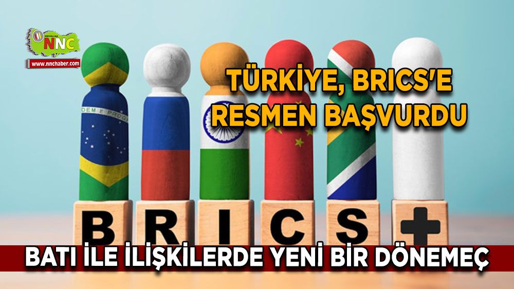 Türkiye'nin BRICS’e üyelik başvurusu! Batı ile ilişkilerde yeni bir dönemeç