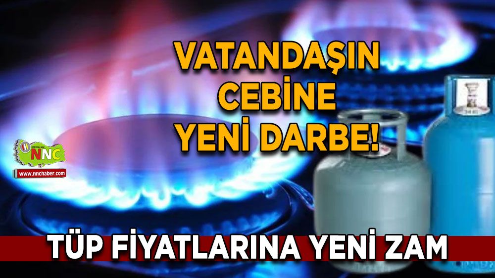 Vatandaşın cebine yeni darbe! Tüp fiyatlarına yeni zam