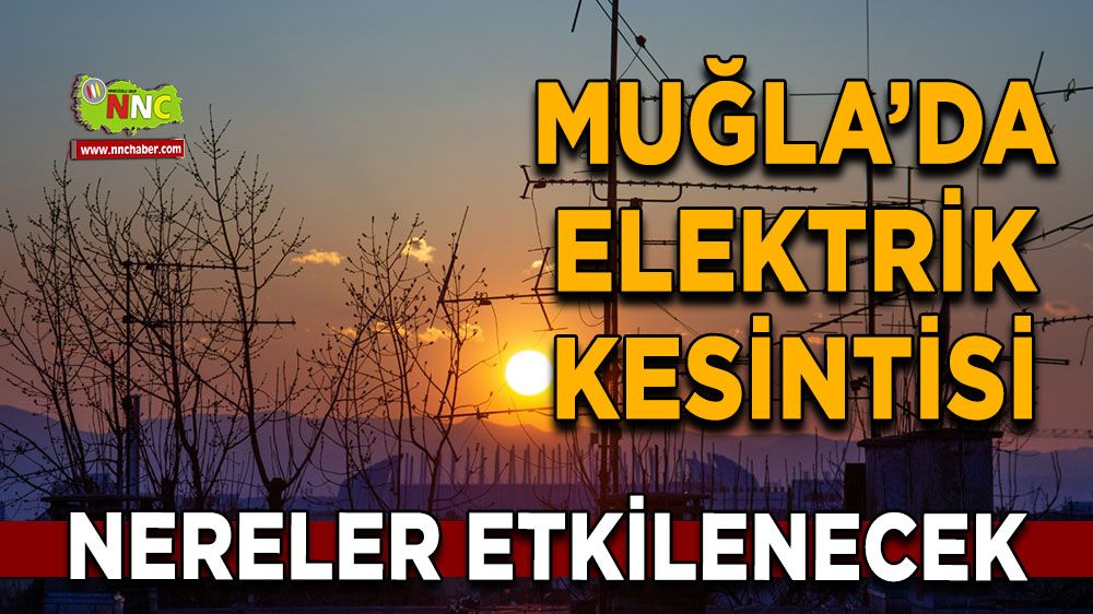 08 Ekim Muğla elektrik kesintisi! İşte etkilenecek yerler