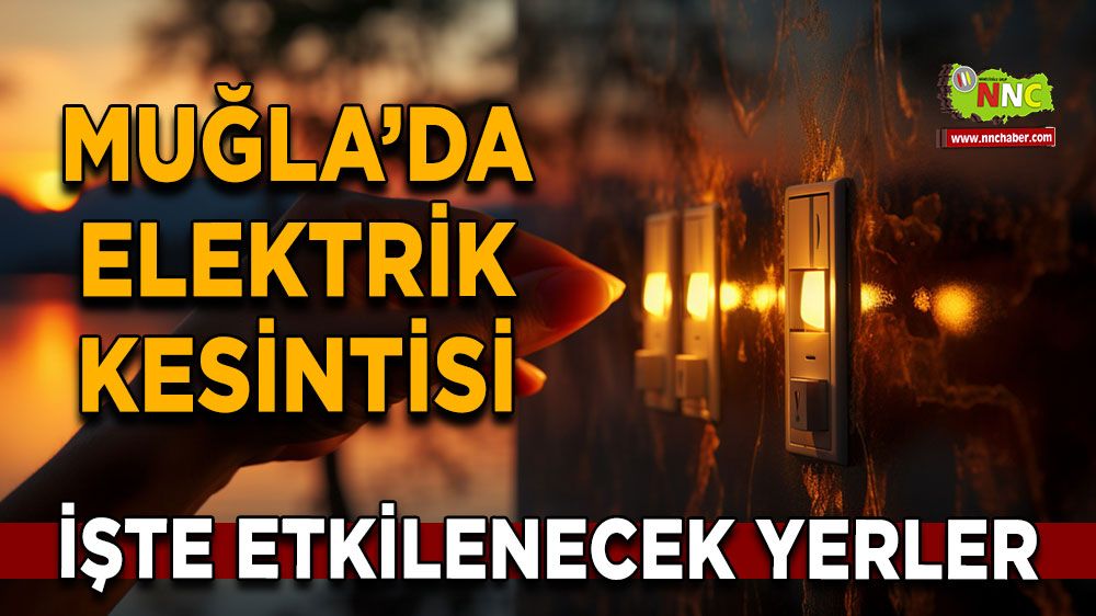 09 Ekim Muğla elektrik kesintisi! İşte etkilenecek yerler