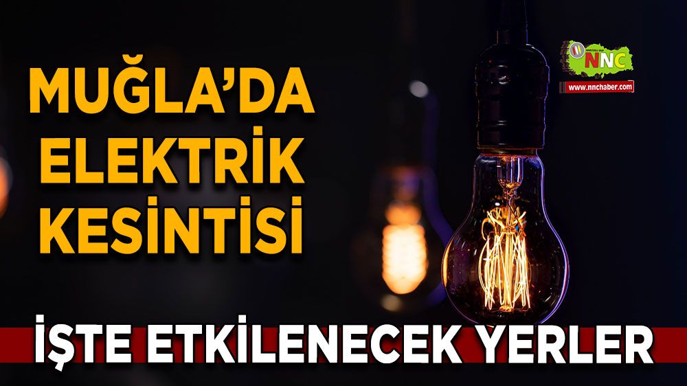 11 Ekim Muğla elektrik kesintisi! İşte etkilenecek yerler