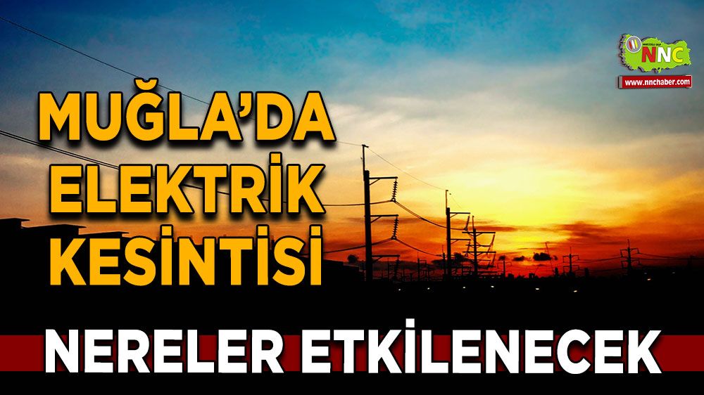 12 Ekim Muğla elektrik kesintisi! İşte etkilenecek yerler