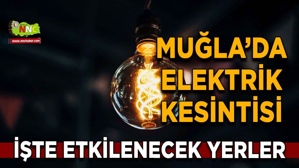 13 Ekim Muğla elektrik kesintisi! İşte etkilenecek yerler