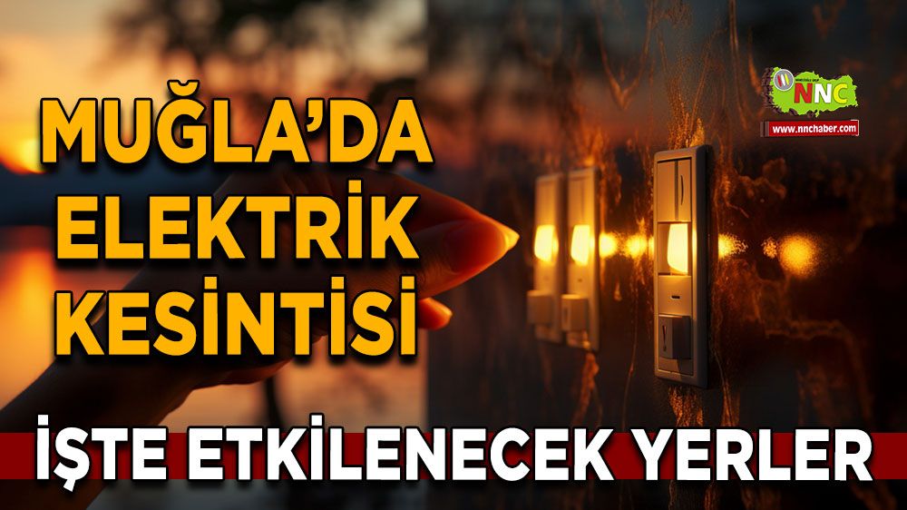 15 Ekim Muğla elektrik kesintisi! İşte etkilenecek yerler