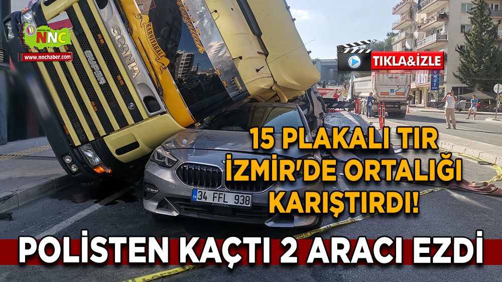 15 plakalı tır İzmir'de ortalığı karıştırdı! Polisten kaçtı 2 aracı ezdi İşte o anlar