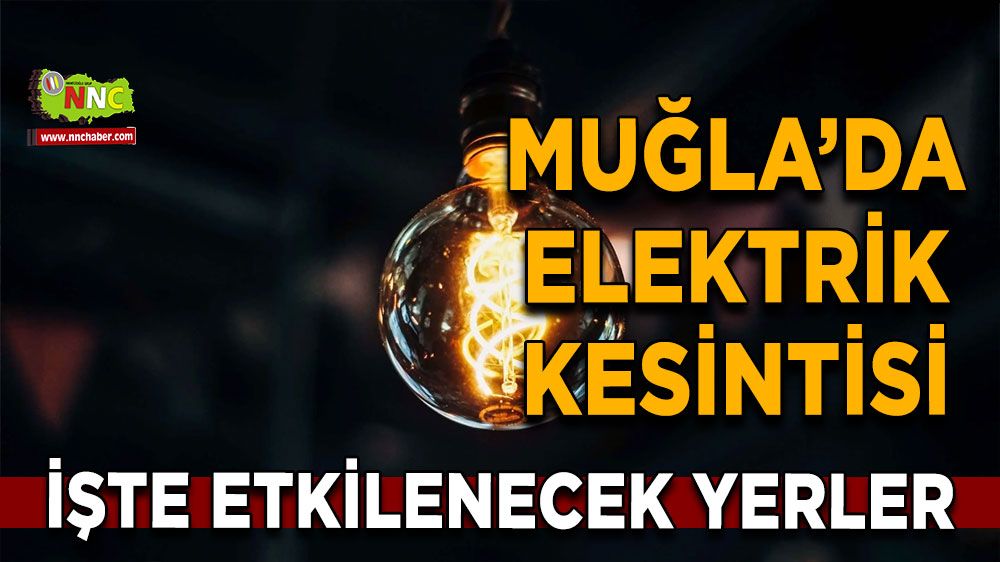 17 Ekim Muğla elektrik kesintisi! İşte etkilenecek yerler