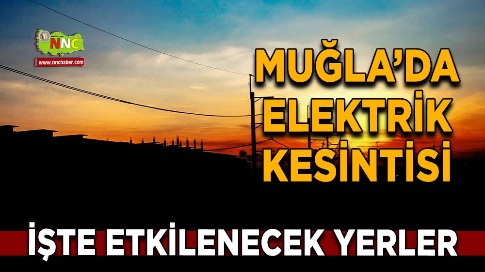 22 Ekim Muğla elektrik kesintisi! İşte etkilenecek yerler