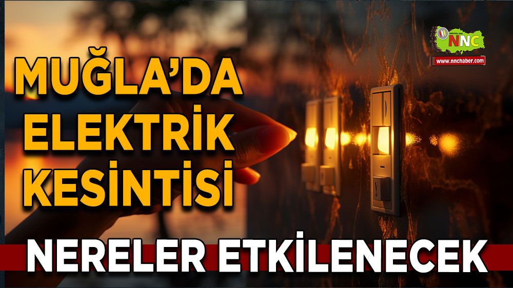 26 Ekim Muğla elektrik kesintisi! İşte etkilenecek yerler