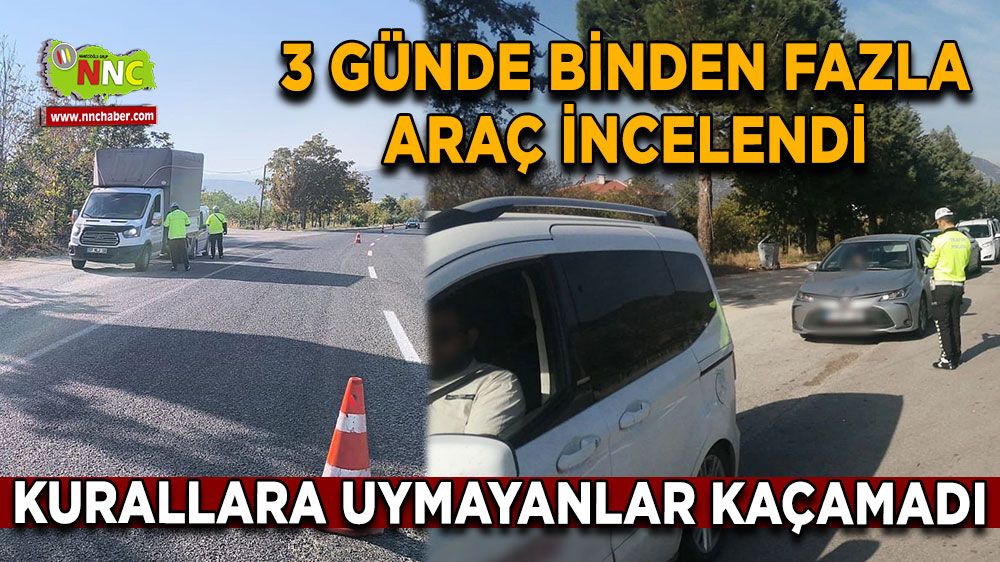 3 günde binden fazla araç incelendi! Kurallara uymayanlar kaçamadı