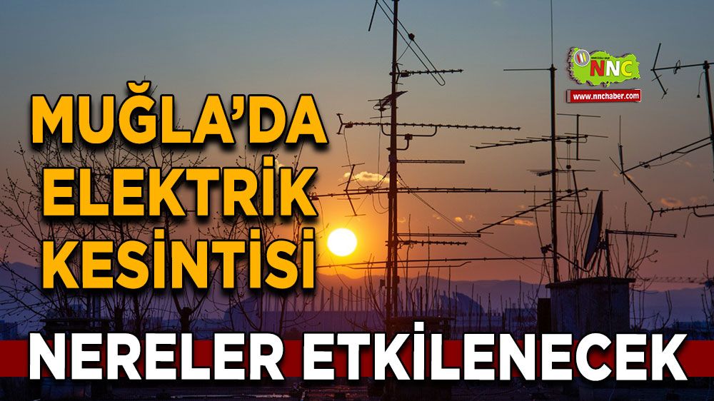 31 Ekim Muğla elektrik kesintisi! İşte etkilenecek yerler