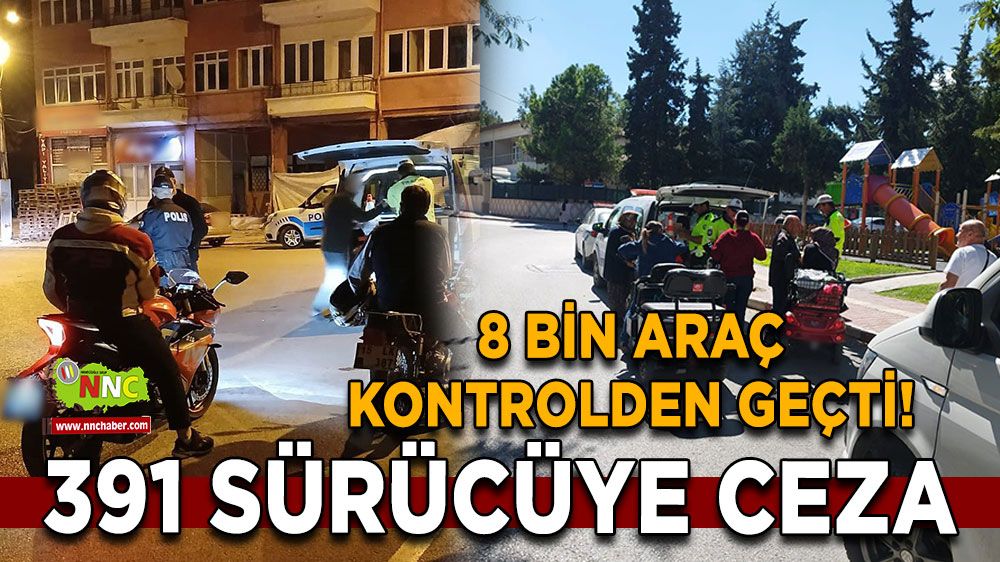 8 bin araç kontrolden geçti! 391 sürücüye ceza