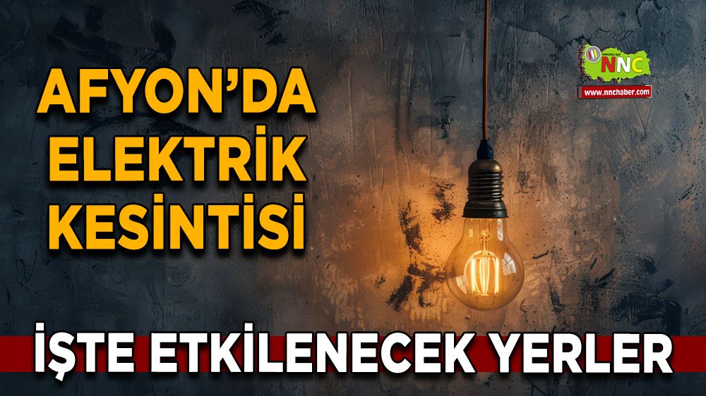 Afyonkarahisar'da 01Kasım 2024 elektrik kesintisi! Nerelerde etkili olacak