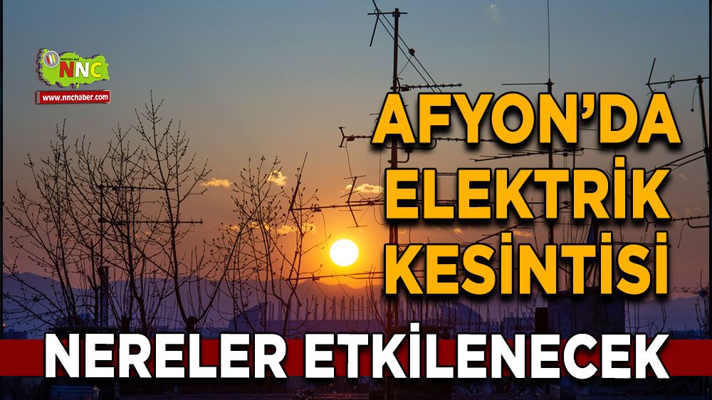 Afyonkarahisar'da 02 Ekim 2024 elektrik kesintisi! Nerelerde etkili olacak