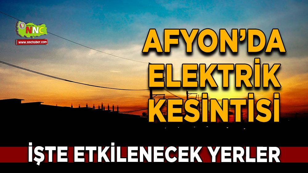 Afyonkarahisar'da 03 Ekim 2024 elektrik kesintisi! Nerelerde etkili olacak