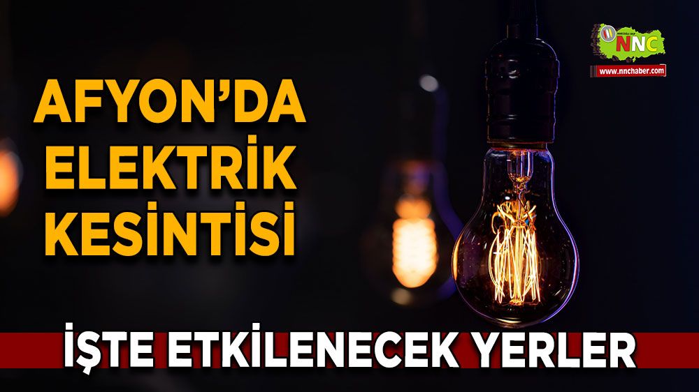 Afyonkarahisar'da 07 Ekim 2024 elektrik kesintisi! Nerelerde etkili olacak