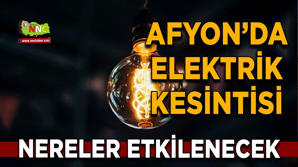 Afyonkarahisar'da 08 Ekim 2024 elektrik kesintisi! Nerelerde etkili olacak