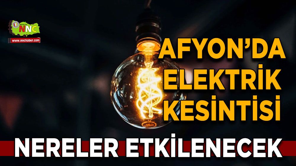 Afyonkarahisar'da 10 Ekim 2024 elektrik kesintisi! Nerelerde etkili olacak