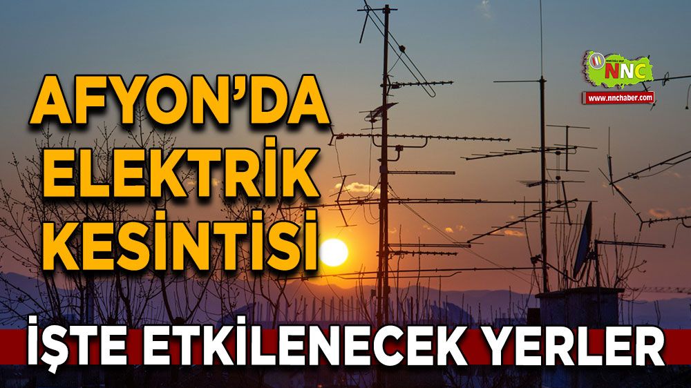 Afyonkarahisar'da 15 Ekim 2024 elektrik kesintisi! Nerelerde etkili olacak