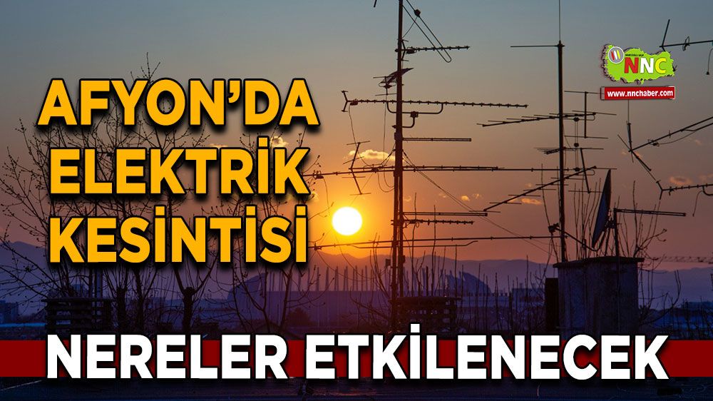 Afyonkarahisar'da 21 Ekim 2024 elektrik kesintisi! Nerelerde etkili olacak