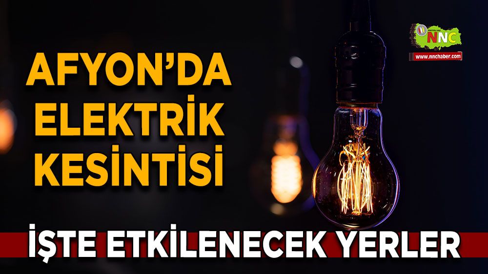 Afyonkarahisar'da 22 Ekim 2024 elektrik kesintisi! Nerelerde etkili olacak