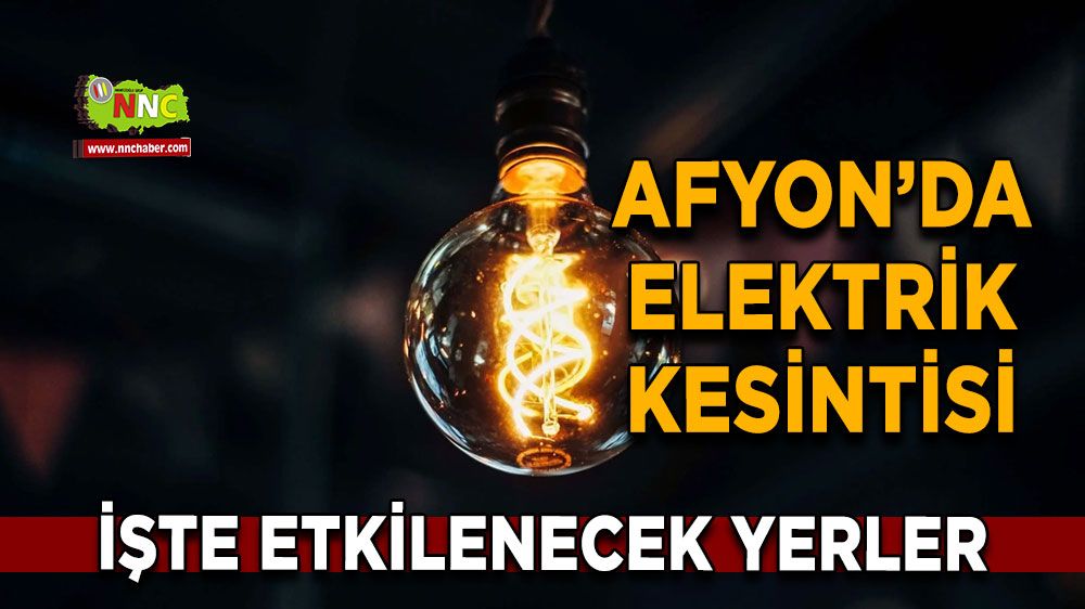 Afyonkarahisar'da 24 Ekim 2024 elektrik kesintisi! Nerelerde etkili olacak