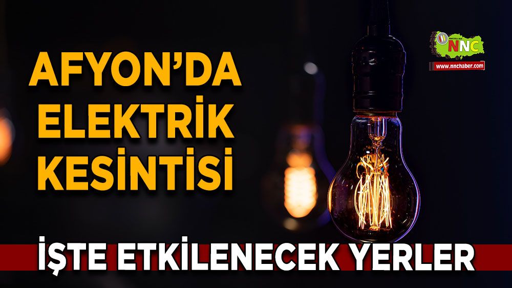 Afyonkarahisar'da 25 Ekim 2024 elektrik kesintisi! Nerelerde etkili olacak