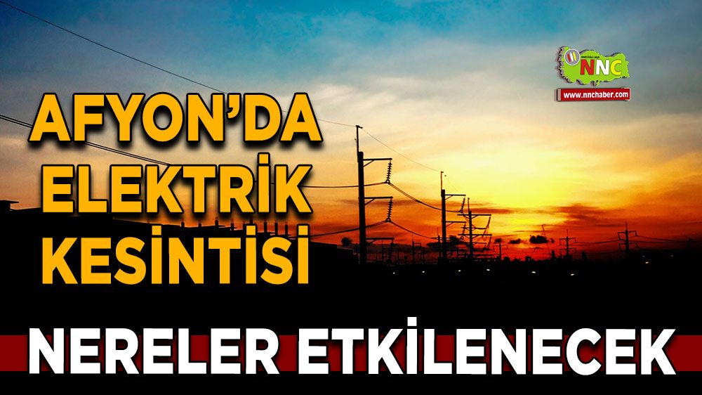 Afyonkarahisar'da 31 Ekim 2024 elektrik kesintisi! Nerelerde etkili olacak