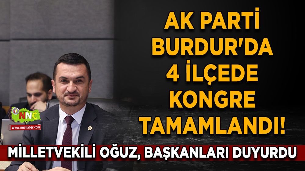 AK Parti Burdur'da 4 ilçede kongre tamamlandı! Mustafa Oğuz, seçilen başkanları duyurdu