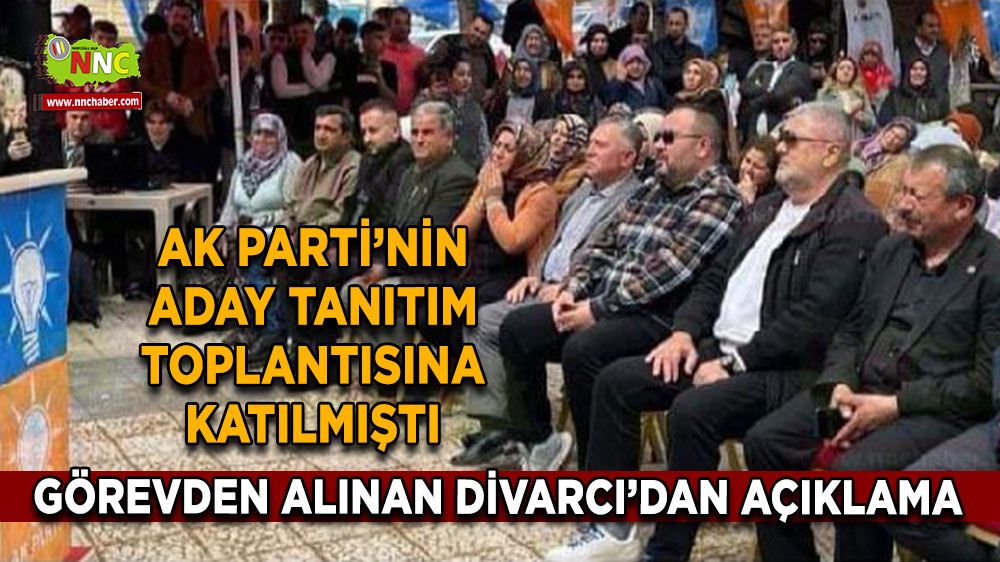 AK Parti’nin aday tanıtım toplantısına katılmıştı! Görevden alınan Divarcı’dan açıklama