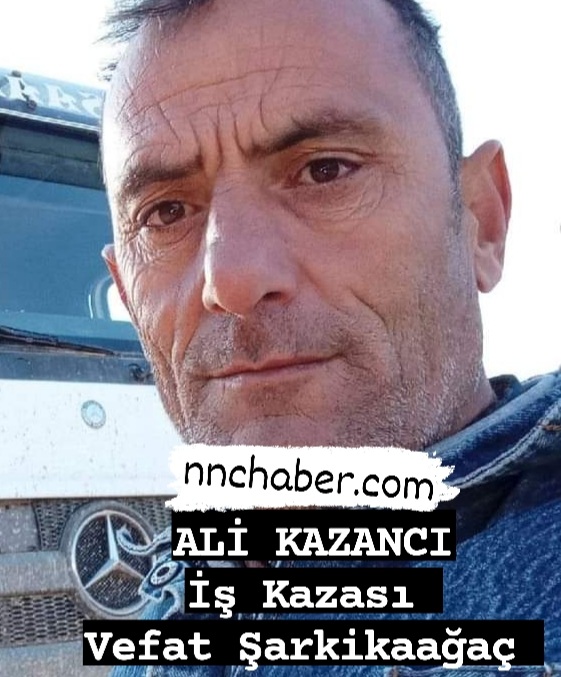 Ali Kazancı İş Kazası Vefat Şarkikaağaç 